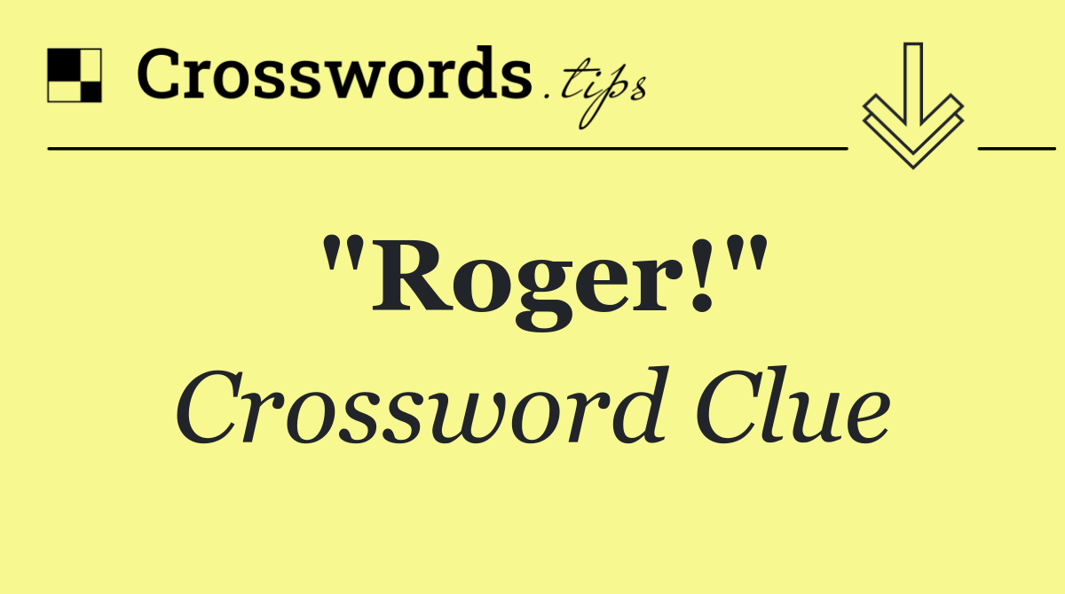 "Roger!"