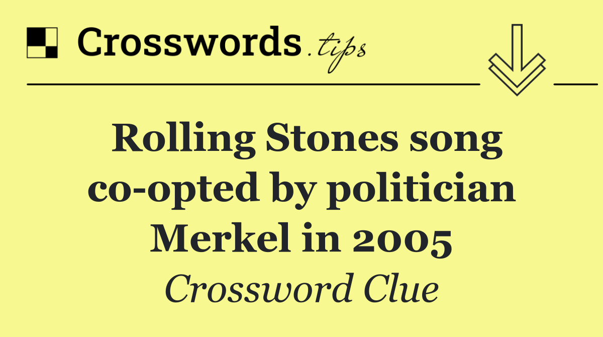 Rolling Stones song co opted by politician Merkel in 2005