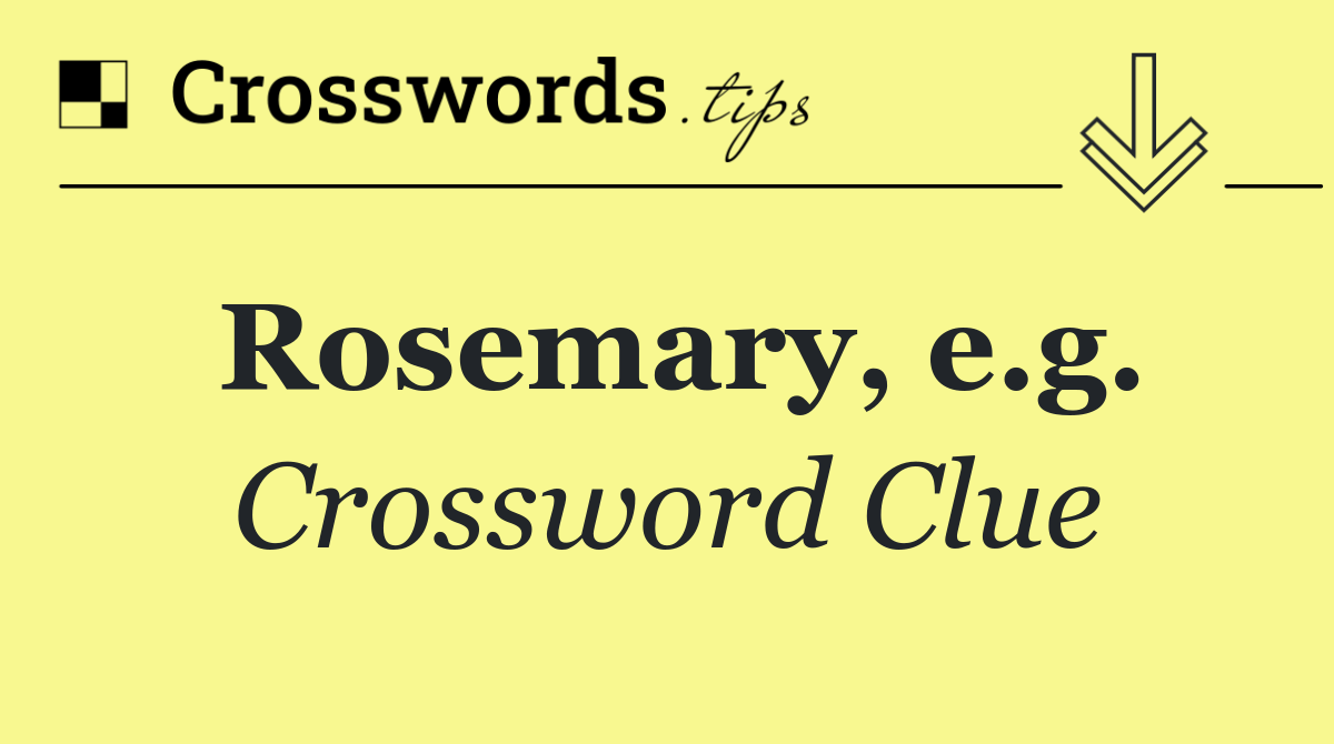 Rosemary, e.g.