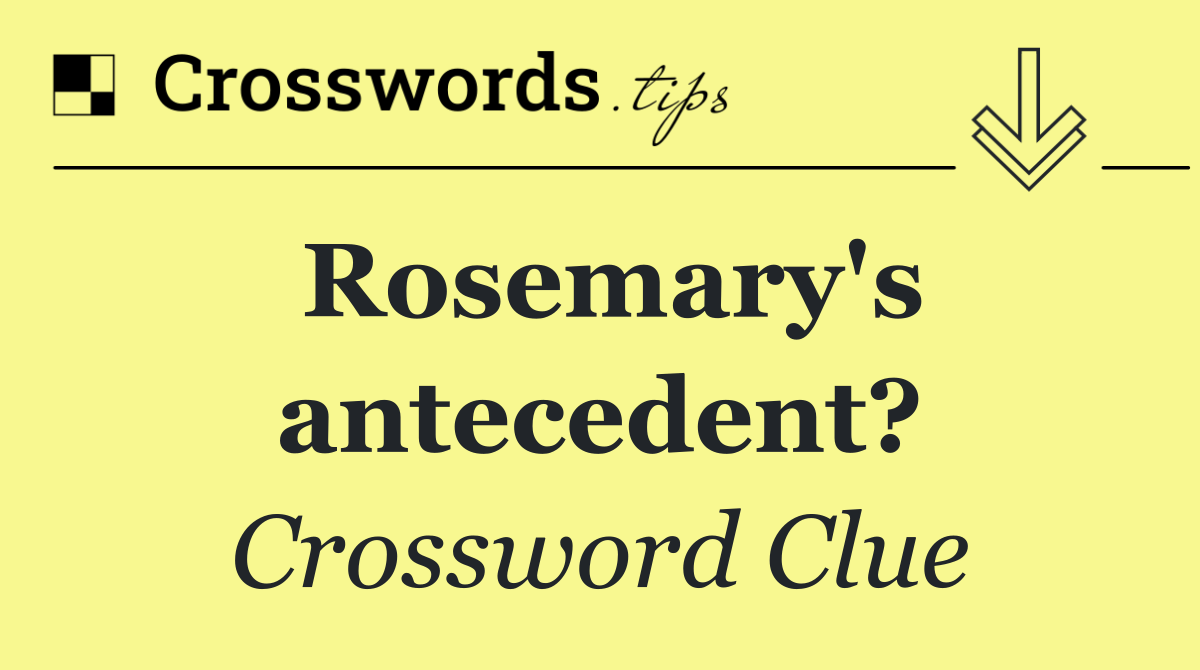 Rosemary's antecedent?