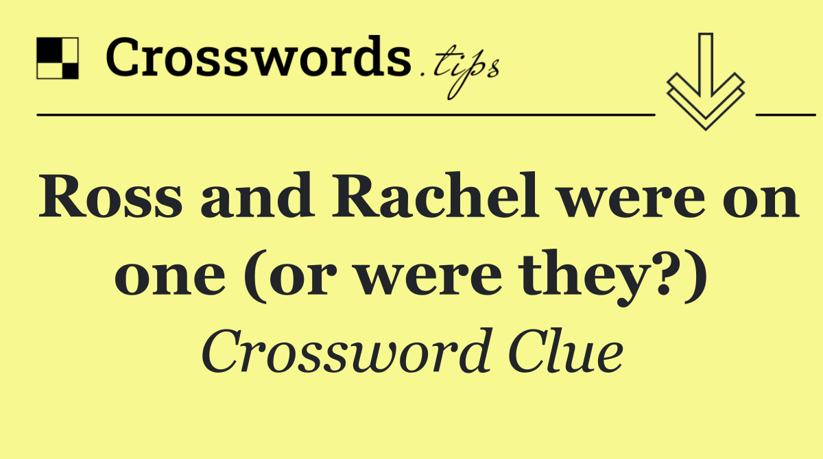 Ross and Rachel were on one (or were they?)