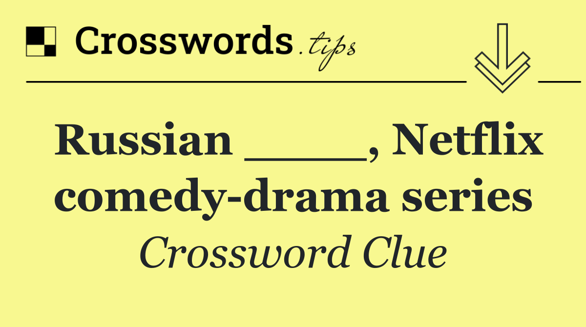 Russian ____, Netflix comedy drama series