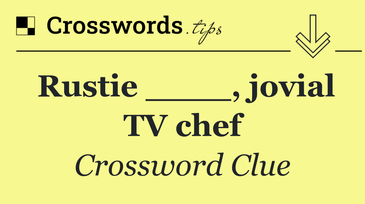 Rustie ____, jovial TV chef