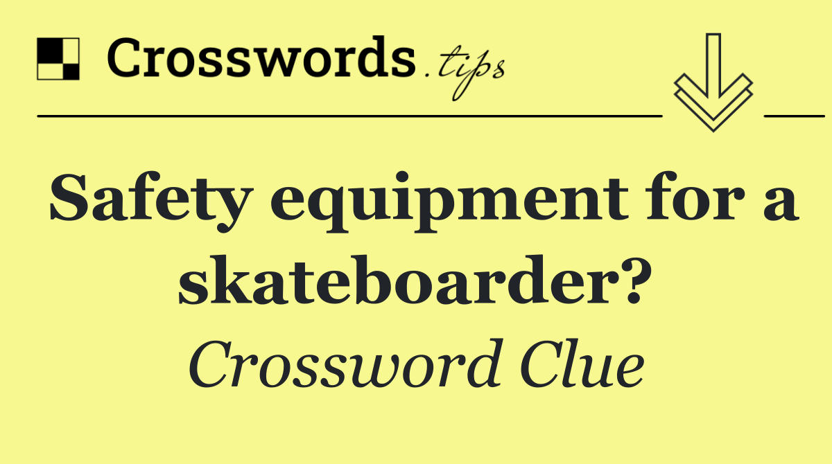 Safety equipment for a skateboarder?