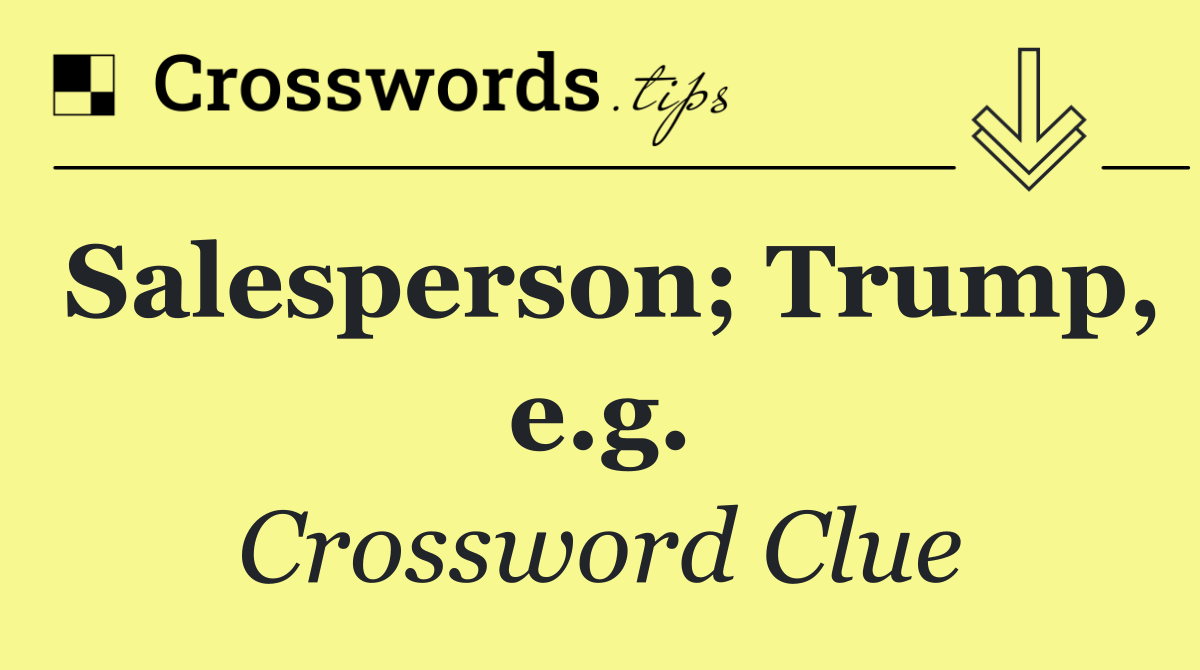 Salesperson; Trump, e.g.