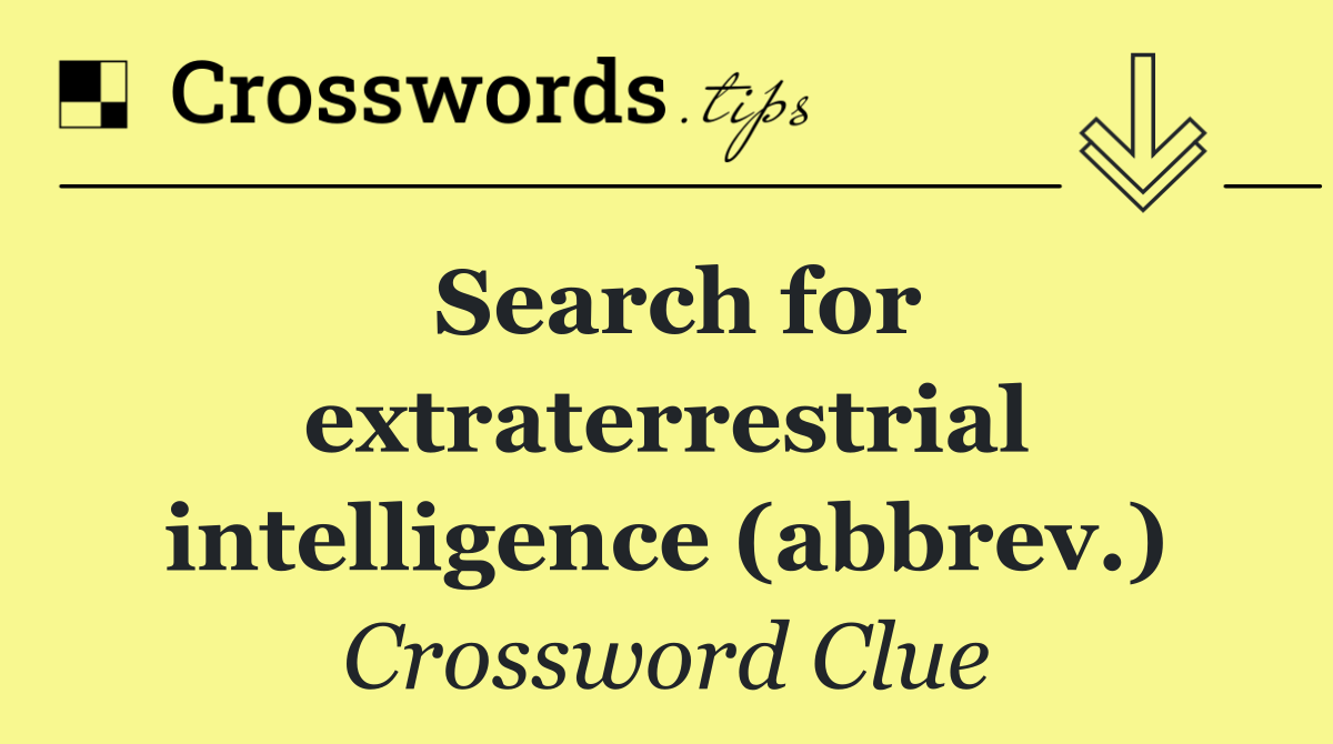 Search for extraterrestrial intelligence (abbrev.)