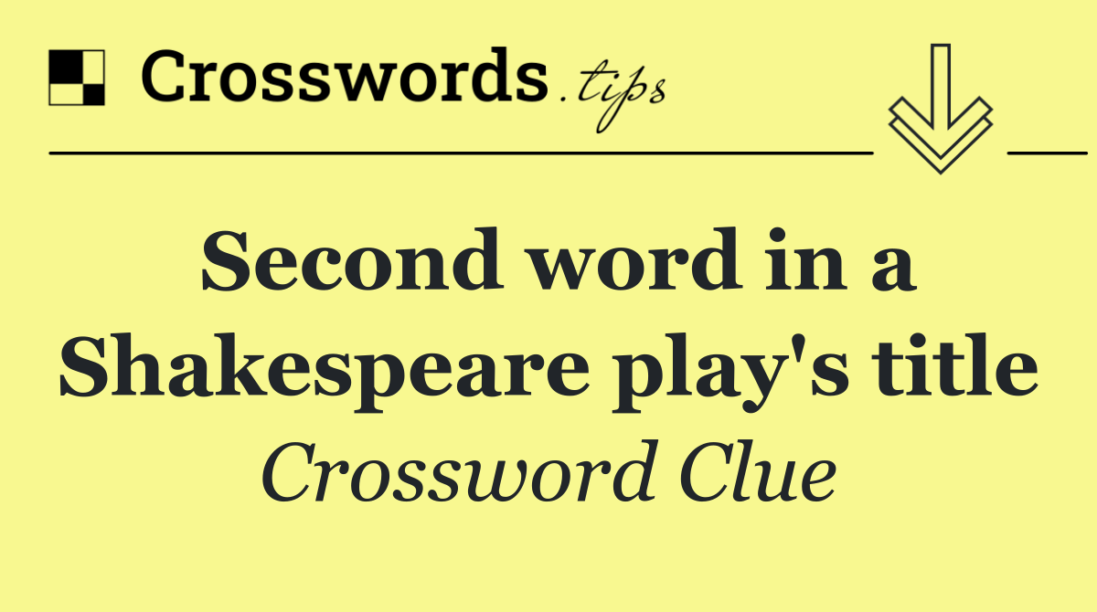 Second word in a Shakespeare play's title