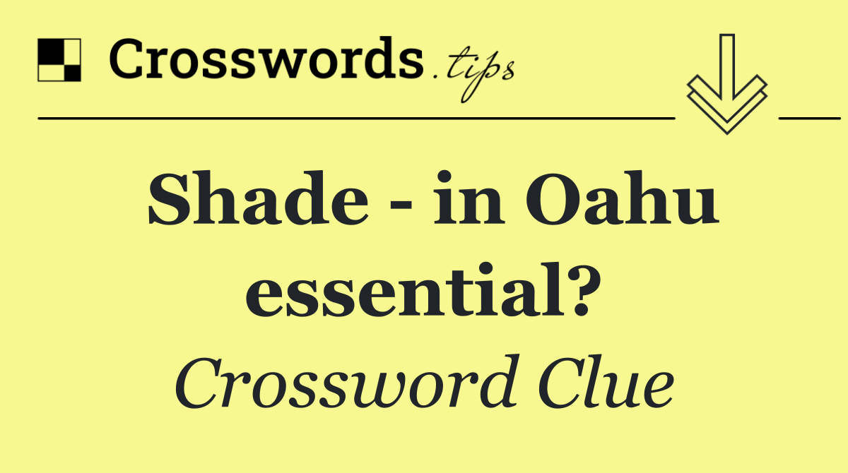 Shade   in Oahu essential?