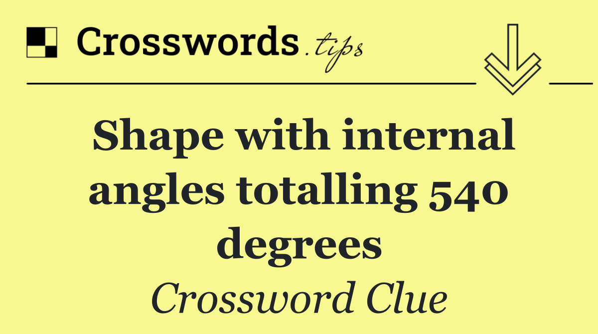 Shape with internal angles totalling 540 degrees