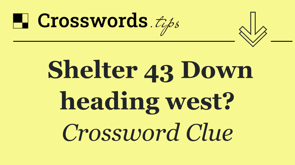 Shelter 43 Down heading west?