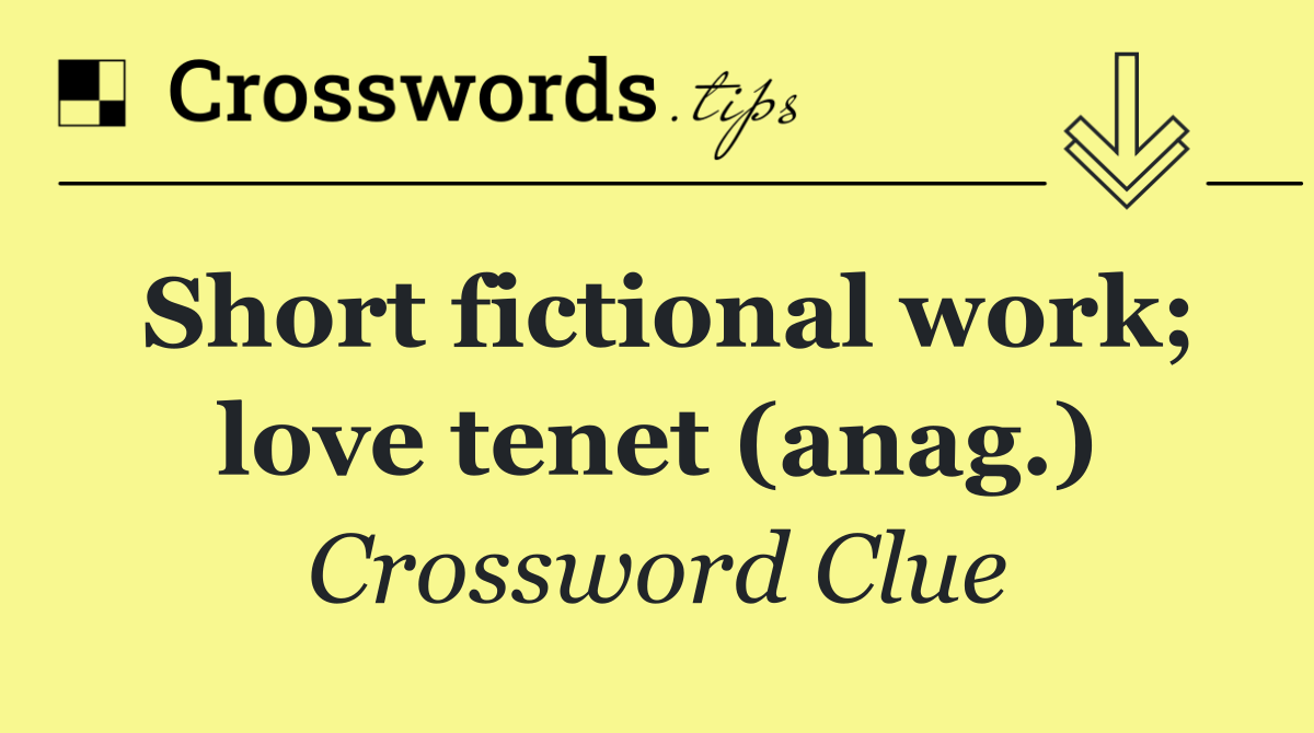 Short fictional work; love tenet (anag.)