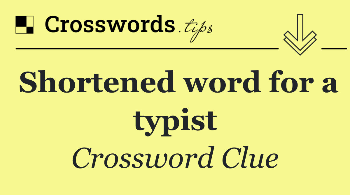 Shortened word for a typist