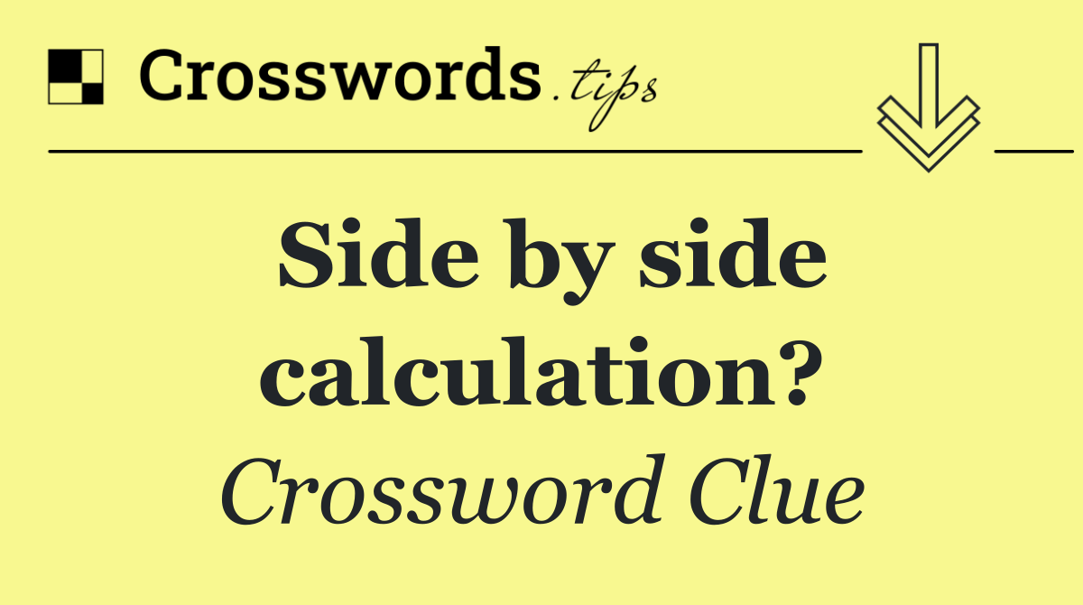 Side by side calculation?