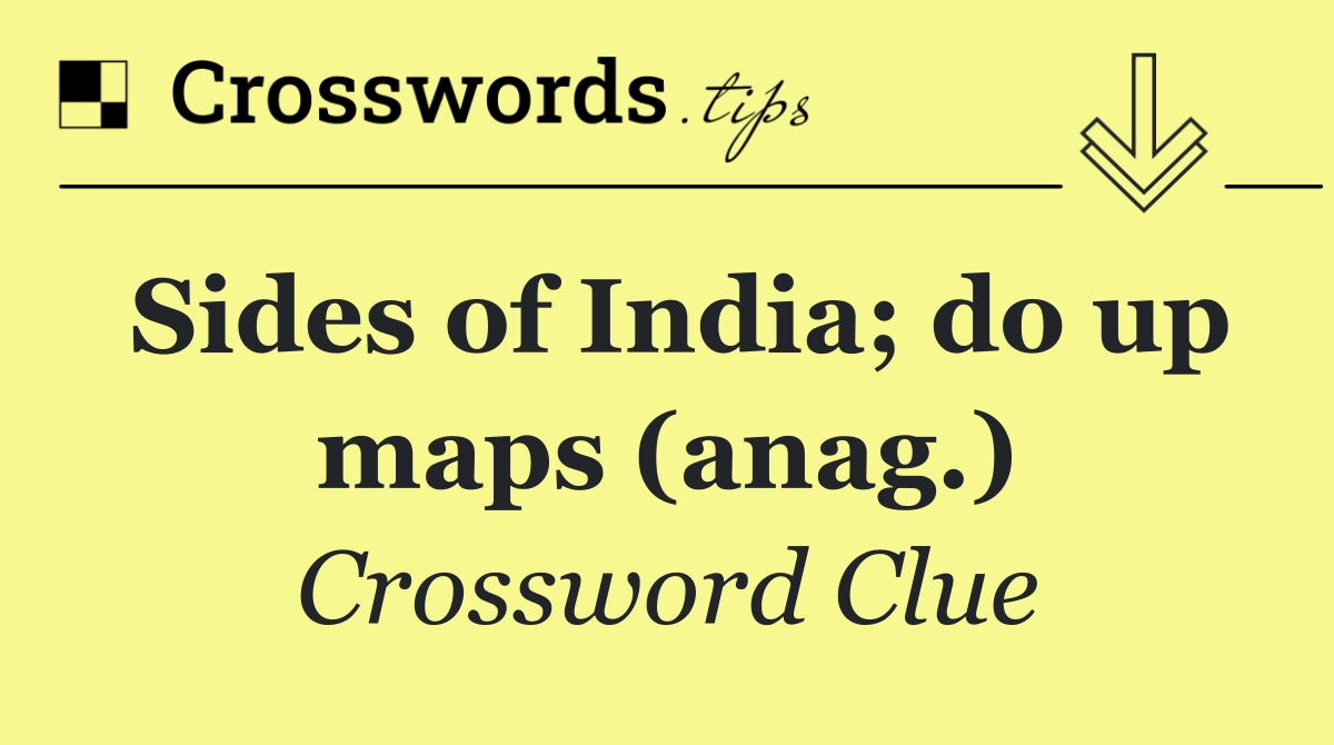 Sides of India; do up maps (anag.)