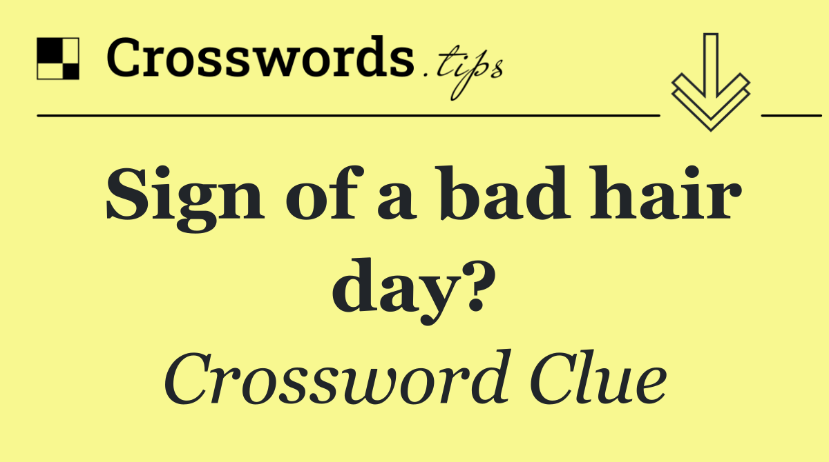 Sign of a bad hair day?