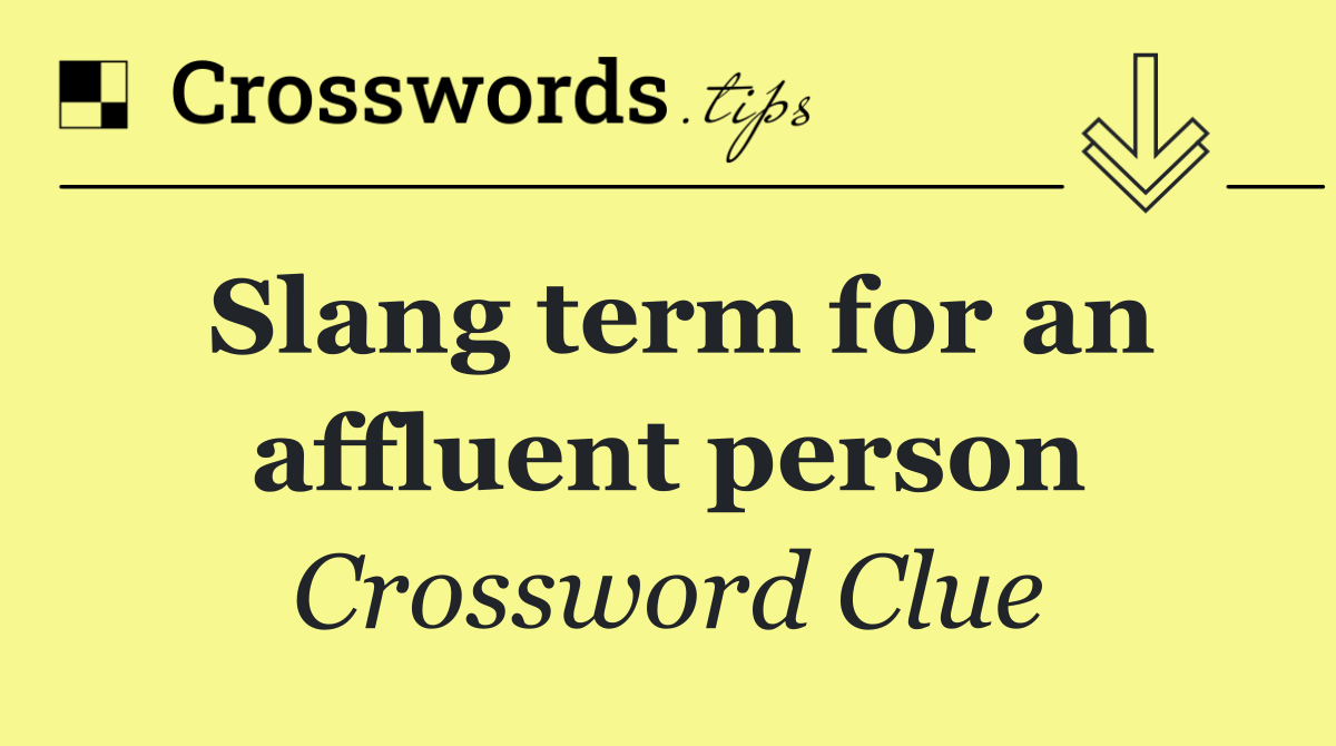 Slang term for an affluent person