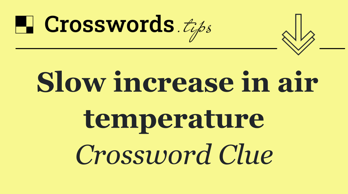 Slow increase in air temperature