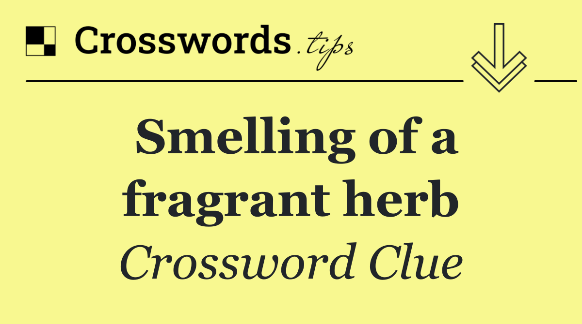 Smelling of a fragrant herb