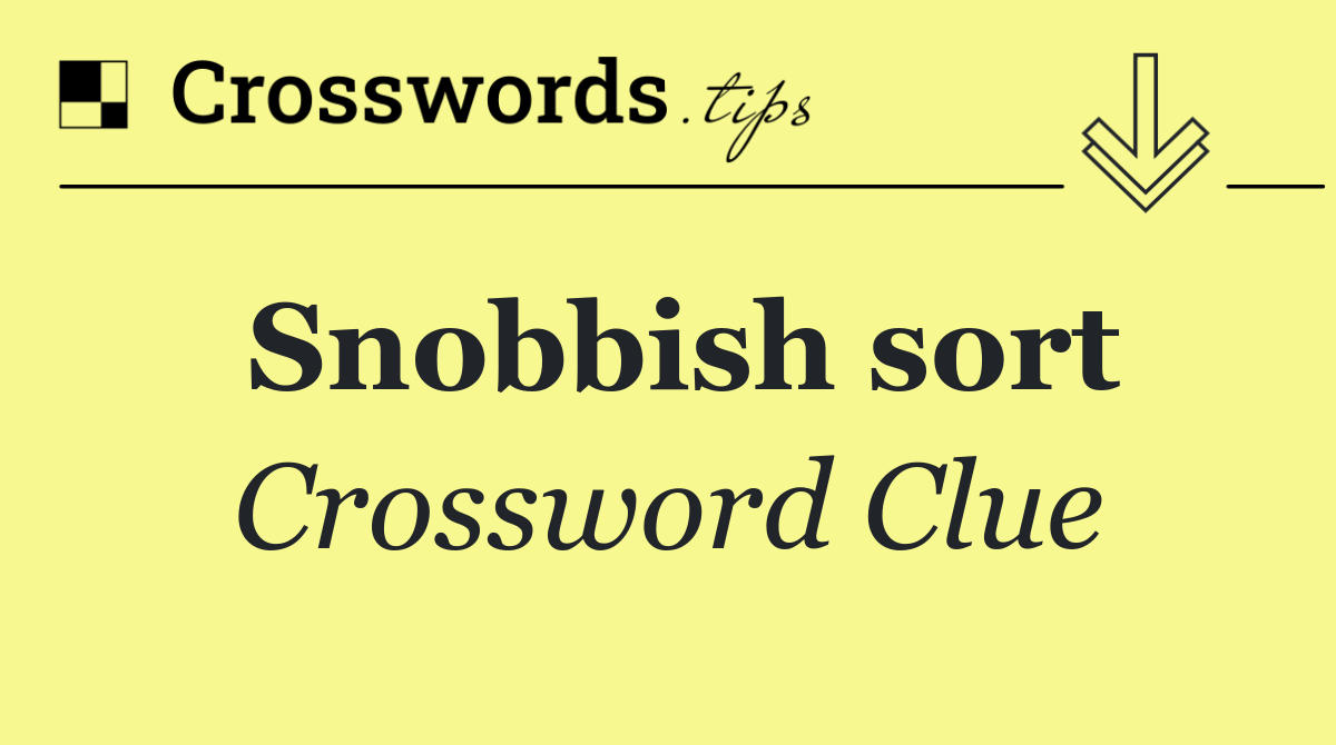 Snobbish sort