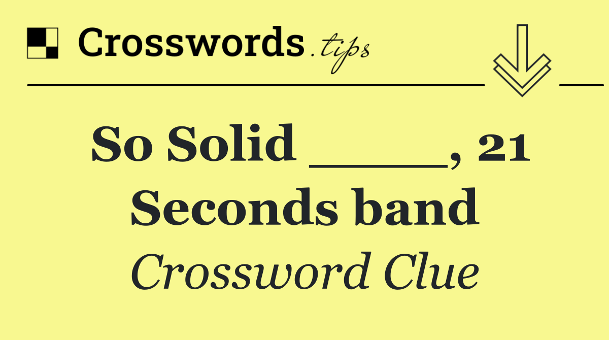 So Solid ____, 21 Seconds band