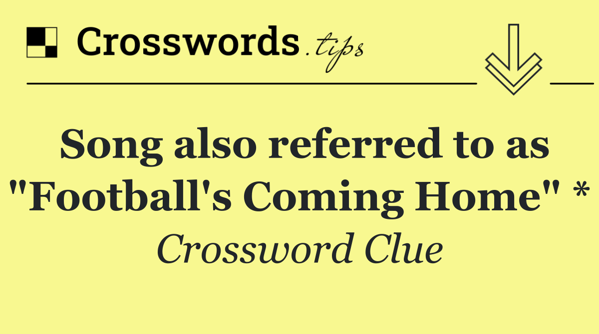 Song also referred to as "Football's Coming Home" *