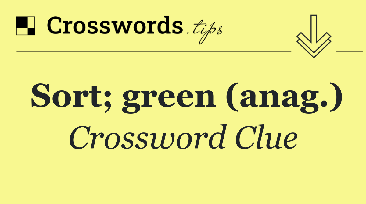 Sort; green (anag.)