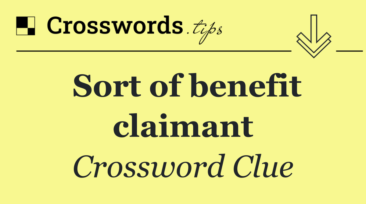 Sort of benefit claimant