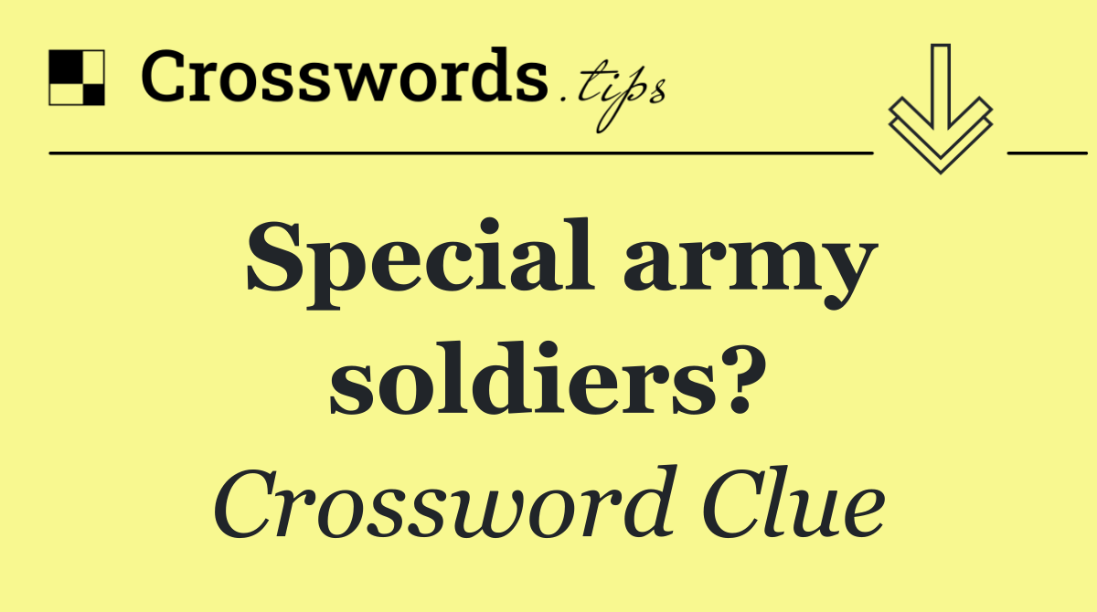 Special army soldiers?