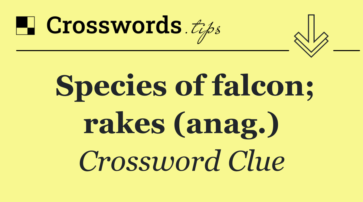 Species of falcon; rakes (anag.)