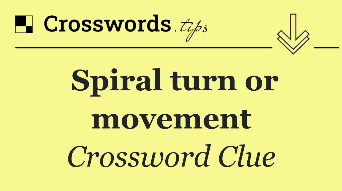 Spiral turn or movement