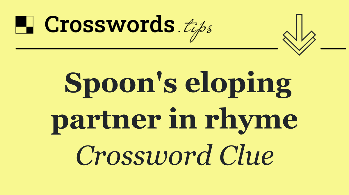 Spoon's eloping partner in rhyme