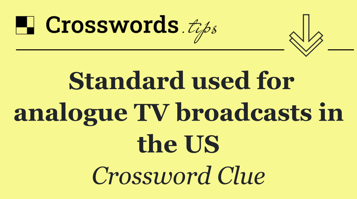 Standard used for analogue TV broadcasts in the US