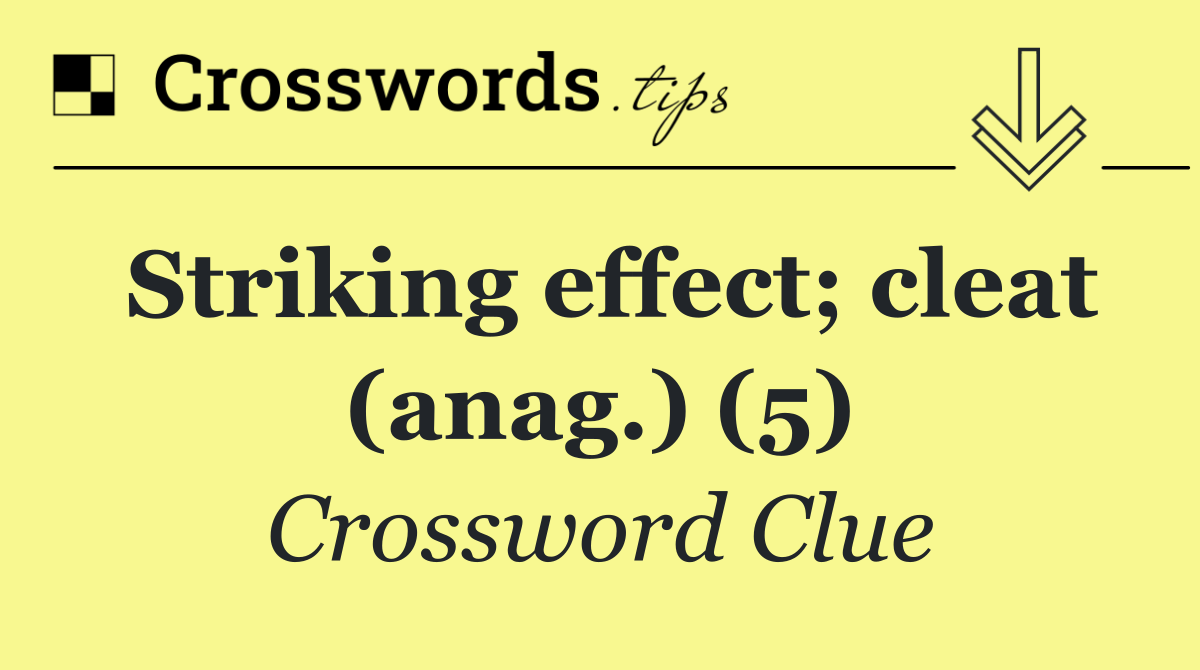 Striking effect; cleat (anag.) (5)