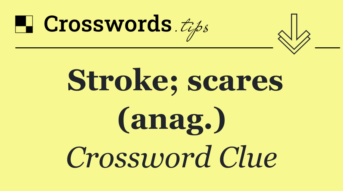 Stroke; scares (anag.)