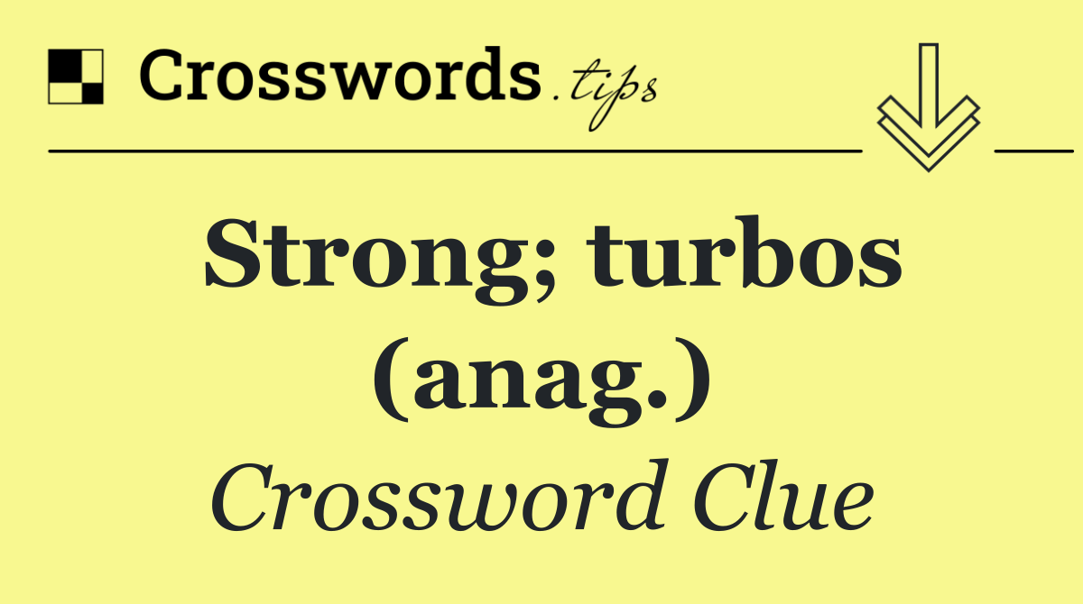 Strong; turbos (anag.)