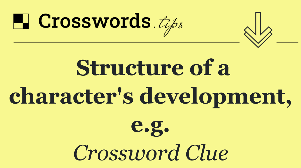 Structure of a character's development, e.g.