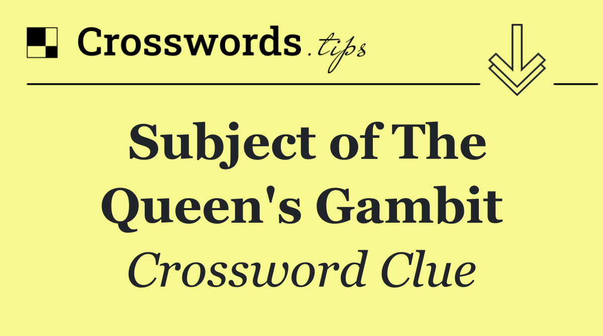 Subject of The Queen's Gambit