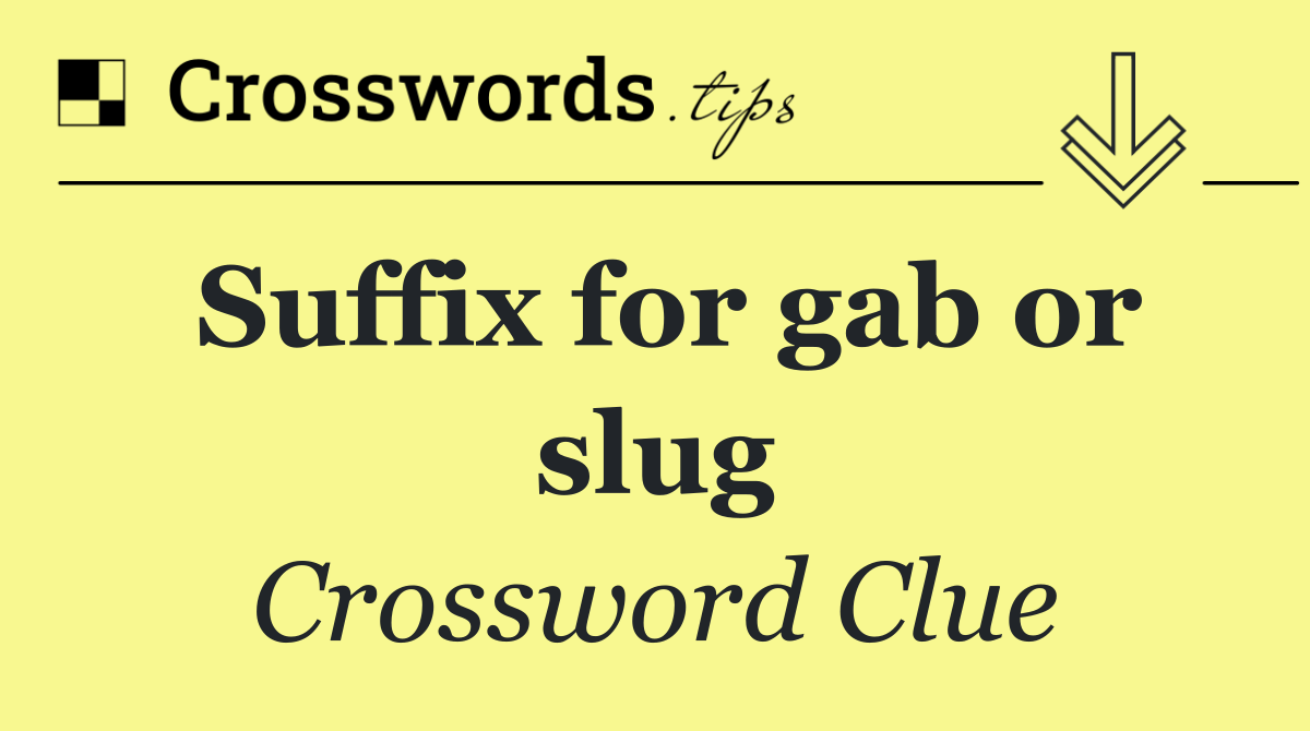 Suffix for gab or slug