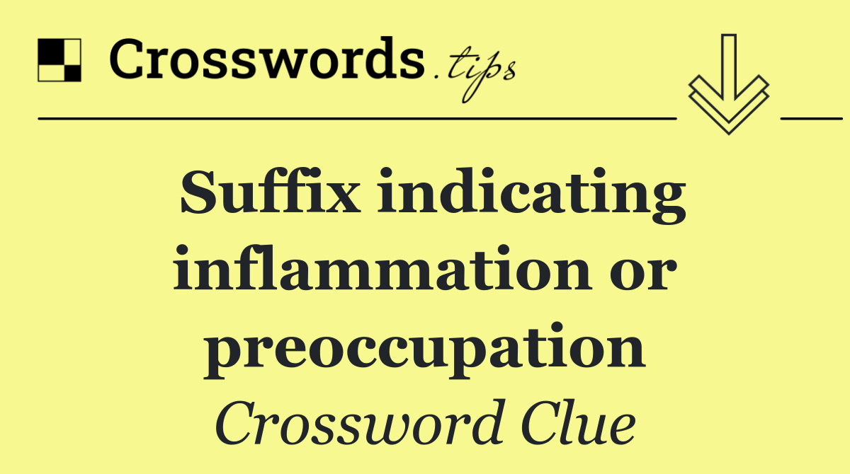 Suffix indicating inflammation or preoccupation