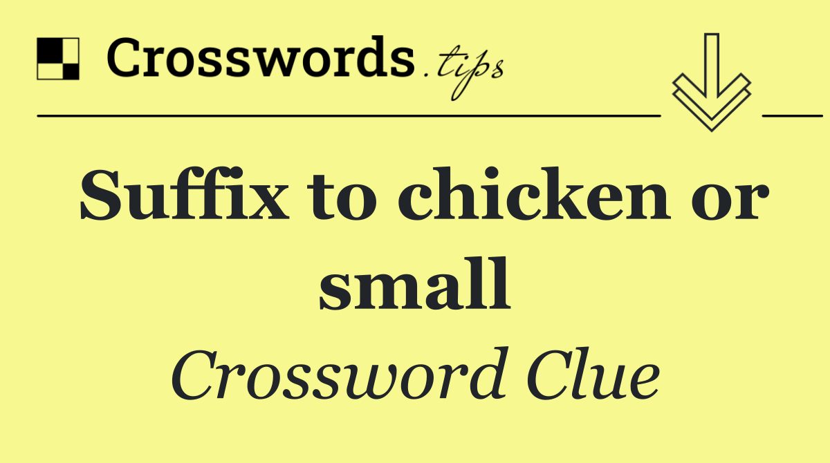 Suffix to chicken or small