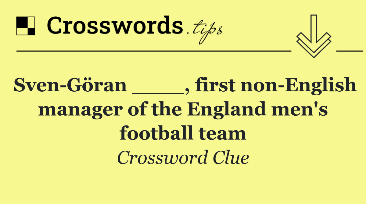 Sven Göran ____, first non English manager of the England men's football team