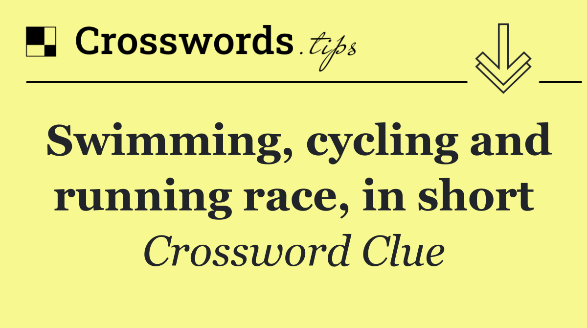 Swimming, cycling and running race, in short