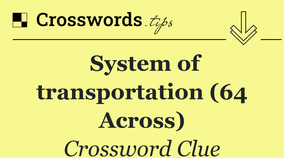 System of transportation (64 Across)