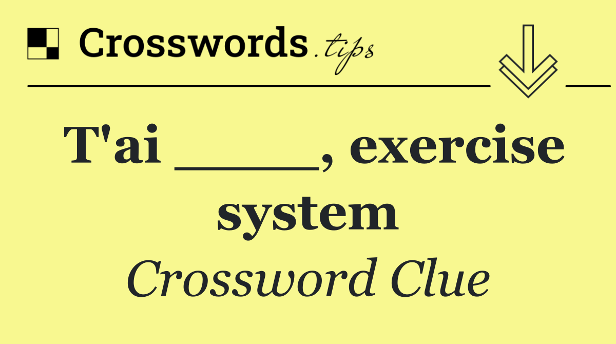 T'ai ____, exercise system