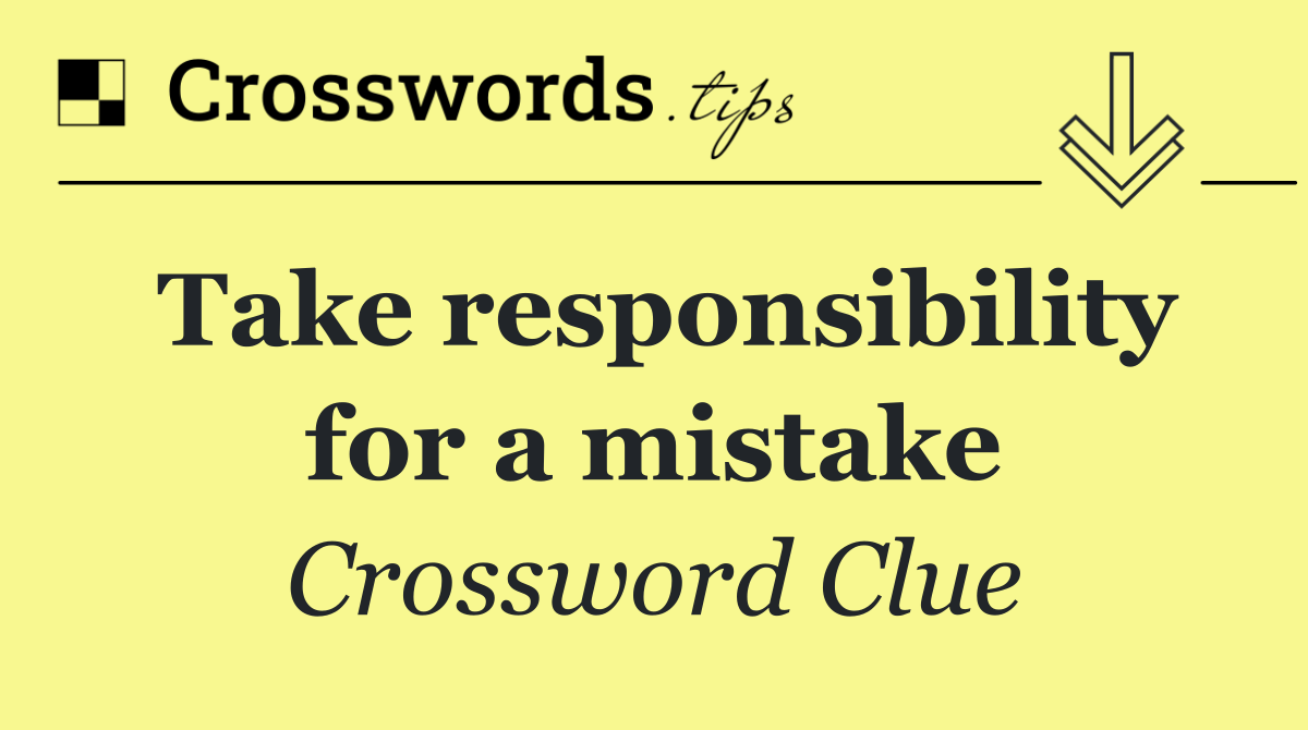 Take responsibility for a mistake