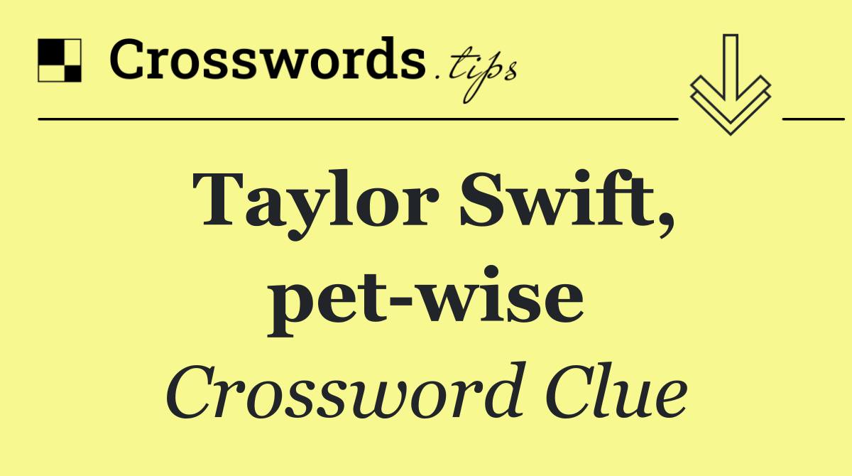 Taylor Swift, pet wise