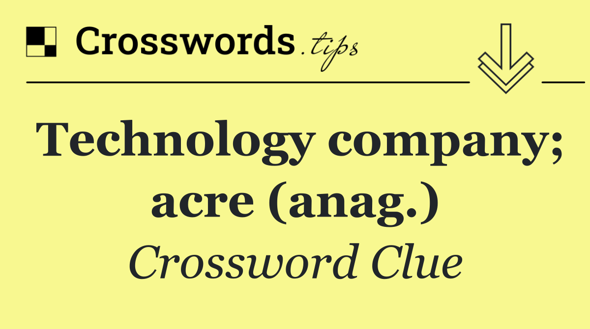 Technology company; acre (anag.)