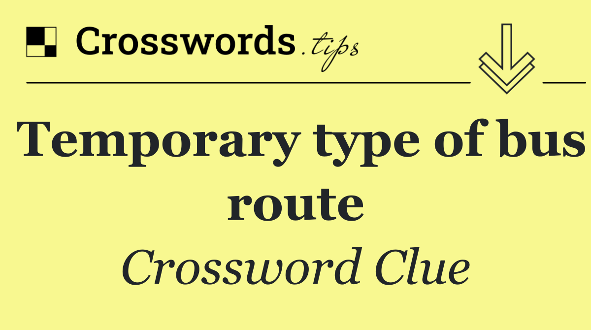 Temporary type of bus route