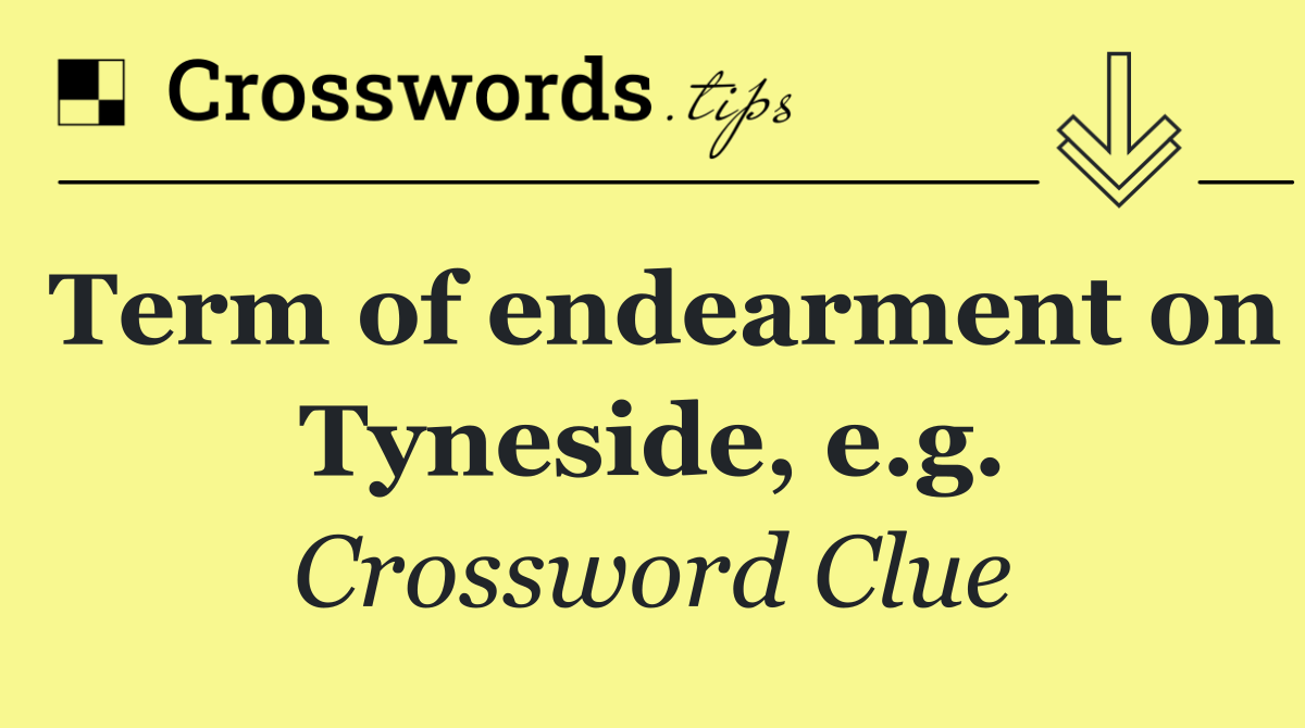 Term of endearment on Tyneside, e.g.