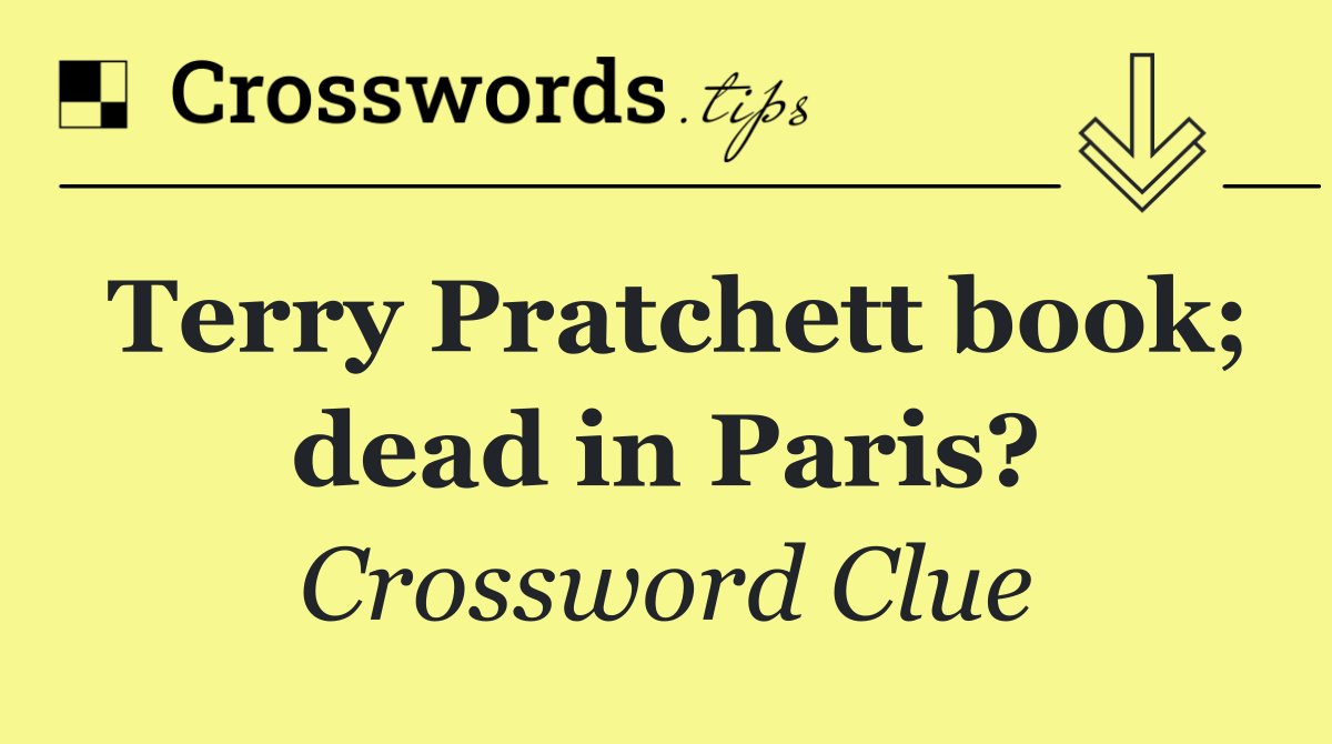 Terry Pratchett book; dead in Paris?